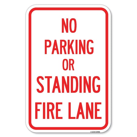 Signmission No Parking or Standing Fire Lane Heavy-Gauge Aluminum Sign, 12" x 18", A-1218-23681 A-1218-23681
